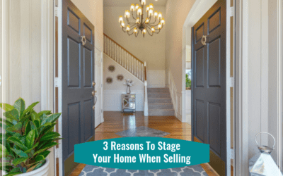 3 Reasons to Stage Your Home When Selling